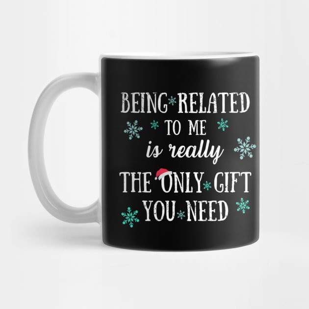 Being Related To Me Is Really The Only Gift You Need - Funny Christmas Pun by Zen Cosmos Official